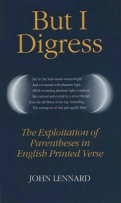 But I Digress: The Exploitation of Parentheses in English Printed Verse by John Lennard