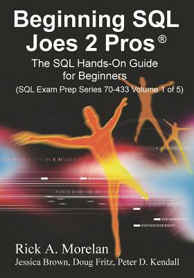 Beginning SQL Joes 2 Pros: The SQL Hands-On Guide for Beginners by Pinal Dave, Rick Morelan