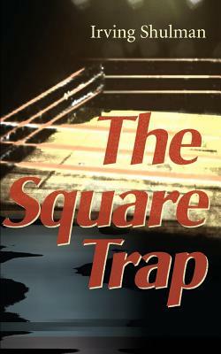 The Square Trap by Irving Shulman