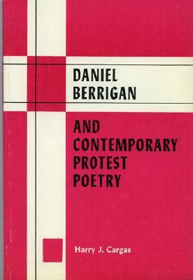 Daniel Berrigan and Contemporary Protest Poetry by Harry J. Cargas