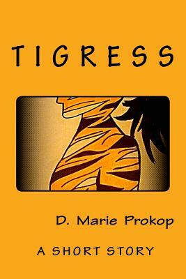 Tigress: a short story by D. Marie Prokop