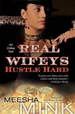 Real Wifeys: Hustle Hard: An Urban Tale by Meesha Mink