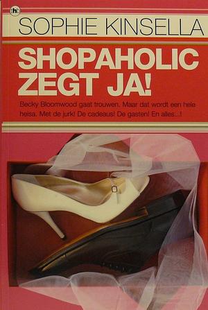 Shopaholic! zegt ja by Sophie Kinsella