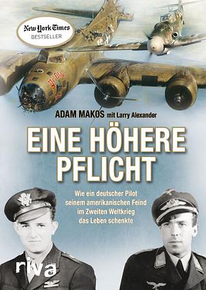 Eine höhere Pflicht by Adam Makos, Adam Makos