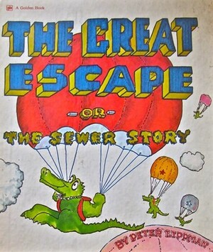 The Great Escape: Or, The Sewer Story by Peter Lippman