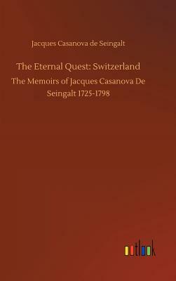 The Eternal Quest: Switzerland by Jacques Casanova De Seingalt