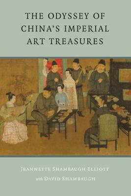 The Odyssey of China's Imperial Art Treasures by David Shambaugh, Jeannette Shambaugh Elliot