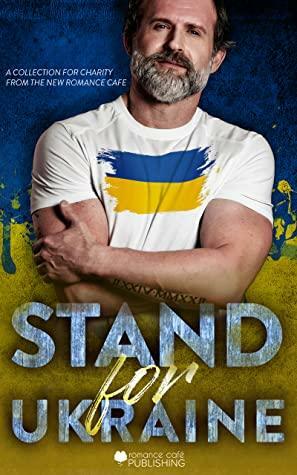 Stand For Ukraine: A Charity Anthology from The New Romance Cafe (Romance Cafe Collection 13) by Aarti V. Raman, Anne Mercier, Heather Scarlett, Kristie Leigh, Rubi Jade, Ally Vance, Iuliana Foos, Leila Coltyn, Jakki Frances, Jane Suen, Cassie Simon, Jen Stevens, Rebel Carter, Emily Rose, Tasha Blythe, Zoey Indiana, Pandora Snow, C.A. Rene, Jennifer M. Miller, Élodie Garroway, Tina Glasneck, M. Culler, Candace Sams, K.R.S. McEntire, Guinevere Jordan, Andie Bale, Chele MacCabe, Caraway Carter, Di Jones, J.C.C. Downing, Lissa Lynn Thomas, A.R. Bell, Maida Malby, R.J. Gray, Zara M. Baily, Dawn McGraw, Olivia Rhymer, J.T. Silver, Maya Lemaire, M. Jameson, Miranda Jameson, Gwen Dylan, Margo Bond Collins, Katherine Moore, T.R. Weatherly, Megan Ryder, Riana Everly, Caia Daniels, Karigan Hale, Lisa Wells, Danielle Pays, Joslyn Westbrook, P.T. Macias, Suki McMinn, T. Wells Brown, Helena Novak, J.P. Uvalle, Heather D'Agostino, Melissa Riddell, Corinne M. Knight, Shannon O'Connor, Bria James, EmKay Connor, S.C. Principale, Harlow Layne, Tanya Nellestein, Sharon A. Mitchell, Rosie Wylor-Owen, Tracy Broemmer, Ginger Ring, Emery LeeAnn, Mandy Bee, Bee Murray, Skye MacKinnon, Amanda Cuff, Kathleen Ryder, Maria Macdonald, Krystal Pena, Yolanda Olson, Sarah Stein, Skye Turner, Judith Lynne, April D. Berry, Remy Reigns, Amabel Daniels, Debra Elise, Christine Ashworth, L.A. Moore, Simone Leigh, Annee Jones, April A. Luna, Lesley Hoover, Robin Andrews, Anna Klein, Renée Dahlia, N.J. Ember, Tanya Dawson, Taya Rune, Toni Denise, Sofia Aves, Trinity Wood, Carol Van Den Hende, Harper Michaels, A. McCarty, Alana Ash, A.M. Roark, Tracy Reed, Dylan Quinn, M.A. Lee, Merrie Destefano, Liz Martinson, Dakota Willink, Eva Moore, Michelle Iannarelli, Jo Seysener, Kasey Hill, Katie Rae, Kimberly Halstead