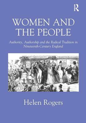 Women and the People: Authority, Authorship and the Radical Tradition in Nineteenth-Century England by Helen Rogers