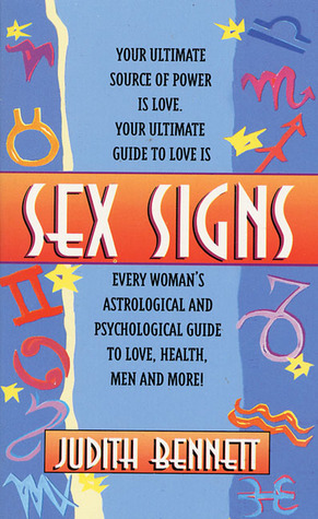 Sex Signs: Every Woman's Astrological and Psychological Guide to Love, Health, Men and More! by Judith Bennett