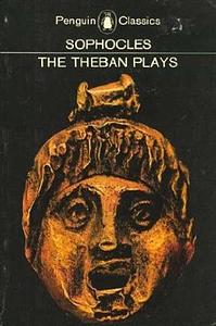 The Three Theban Plays: Antigone, Oedipus the King, Oedipus at Colonus by Sophocles