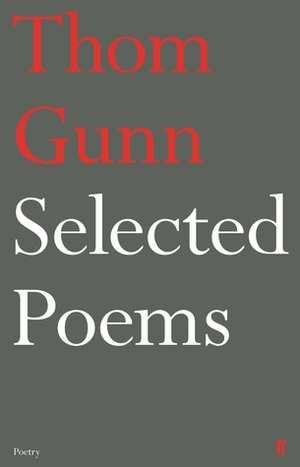 Selected Poems of Thom Gunn by Thom Gunn