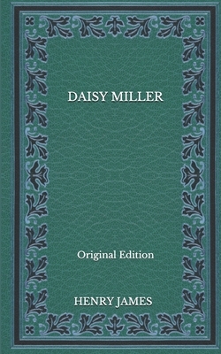 Daisy Miller - Original Edition by Henry James