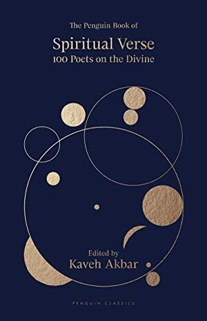 The Penguin Book of Spiritual Verse: 100 Poets on the Divine by Kaveh Akbar