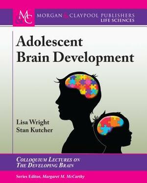 Adolescent Brain Development by Lisa Wright, Stan Kutcher