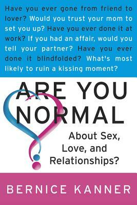 Are You Normal about Sex, Love, and Relationships? by Bernice Kanner