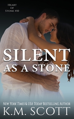 Silent As A Stone: Heart of Stone #10 by K. M. Scott