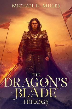 The Dragon's Blade Trilogy: A Complete Epic Fantasy Series by Michael R. Miller