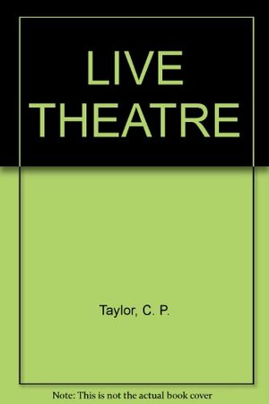 Live Theatre: Four Plays for Young People by C.P. Taylor