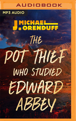 The Pot Thief Who Studied Edward Abbey by J. Michael Orenduff