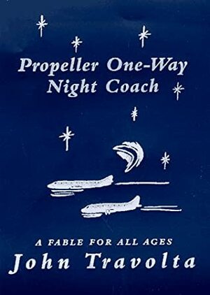 Propeller One-Way Night Coach: A Story by John Travolta