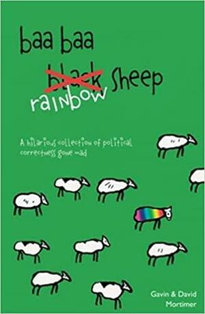 Baa Baa Rainbow Sheep: A Hilarious Collection of Political Correctness Gone Mad by David Mortimer, Gavin Mortimer