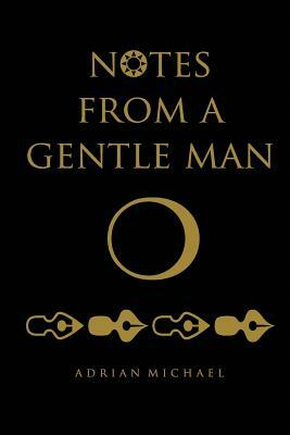 notes from a gentle man by Adrian Michael