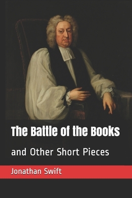 The Battle of the Books: and Other Short Pieces by Jonathan Swift