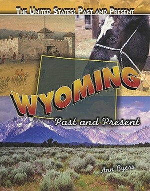 Wyoming: Past and Present by Ann Byers