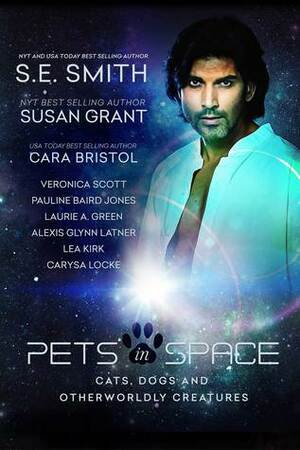 Pets in Space by Veronica Scott, S.E. Smith, Susan Grant, Carysa Locke, Cara Bristol, Lea Kirk, Pauline Baird Jones, Laurie A. Green, Alexis Glynn Latner