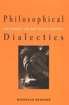 Philosophical Dialectics: An Essay on Metaphilosophy by Nicholas Rescher