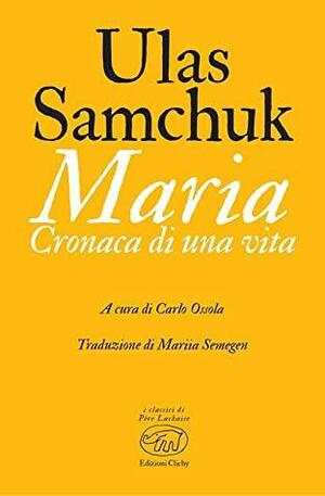 Maria. Cronaca di una vita by Ulas Samchuk