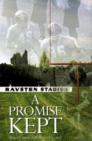 A Promise Kept: Vernon Ravsten an Uncommon Man for Our Season by Bruce K. Couch, Robert M. Couch, Danny White