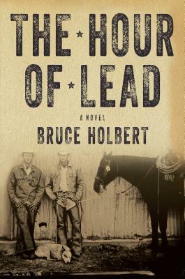 The Hour of Lead by Bruce Holbert