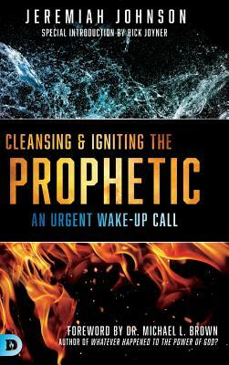 Cleansing and Igniting the Prophetic by Jeremiah Johnson