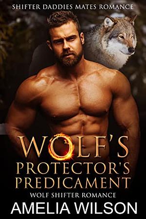 Wolf Protector's Predicament: Wolf Shifter Romance by Amelia Wilson