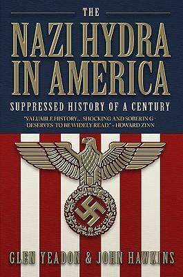 Nazi Hydra in America: Suppressed History of a Century by Glen Yeadon, John Hawkins