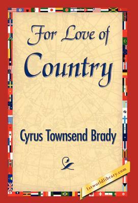 For Love of Country by Townsend Brady Cyrus Townsend Brady, Cyrus Townsend Brady