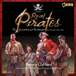 Real Pirates: The Untold Story of the Whydah from Slave Ship to Pirate Ship by Barry Clifford, Gregory Manchess, Kenneth Garrett