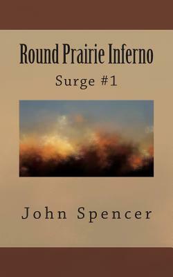 Round Prairie Inferno: Surge #1 by John Spencer