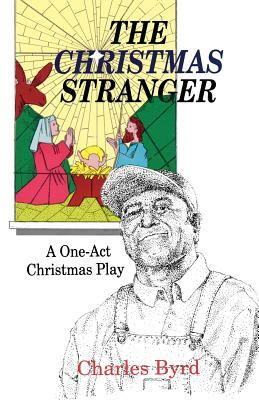 The Christmas Stranger: A One-Act Christmas Play by Charles Byrd