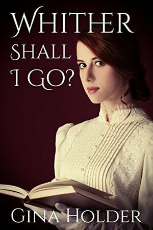 Whither Shall I Go? by Gina Holder