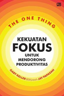 The One Thing: Kekuatan Fokus Untuk Mendorong Produktivitas by Gary Keller