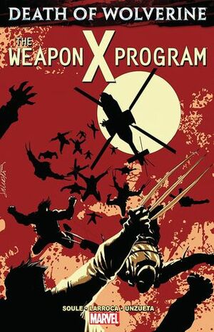 Death of Wolverine: The Weapon X Program by Charles Soule, Salvador Larroca