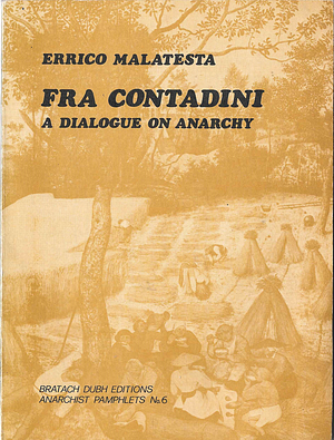 Fra Contadini - A Dialogue On Anarchy by Alfredo M. Bonanno, David Poole, Errico Malatesta, Errico Malatesta