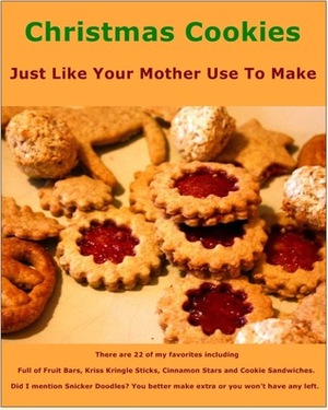 Christmas Cookies: Just Like Your Mother Use To Make by Charlotte Stevens