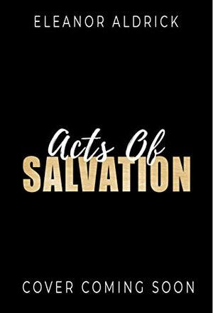 Acts of Salvation by Eleanor Aldrick