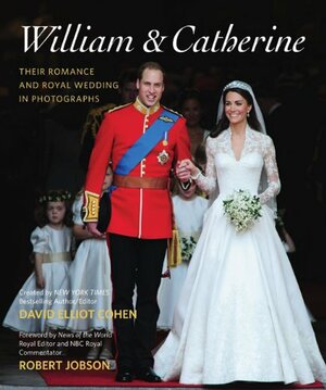 William  Catherine: Their Romance and Royal Wedding in Photographs by David Elliot Cohen