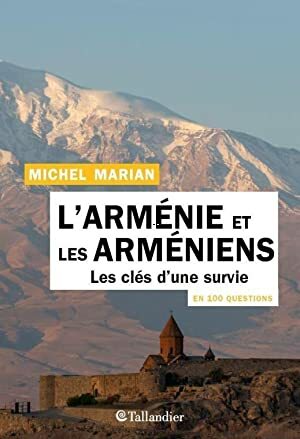 L'Arménie et les Arméniens en 100 questions : Les clés d'une survie by Michel Marian