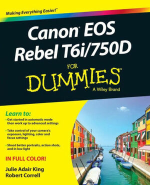 Canon EOS Rebel T6i / 750D For Dummies by Julie Adair King